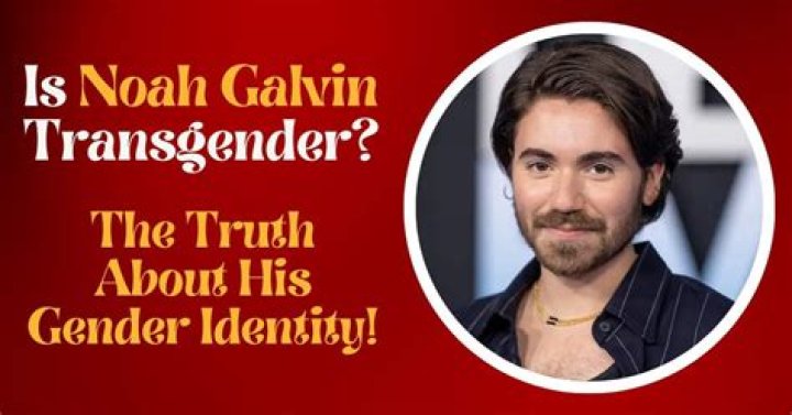 Is Noah Galvin Transgender? Understanding His Journey and Identity